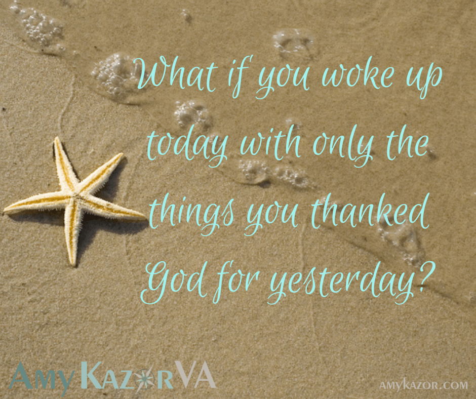 What if You Woke Up Today With Only the Things You Thanked God for Yesterday?